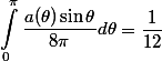 \begin{aligned}\int_0^\pi \frac{a(\theta) \sin\theta}{8\pi}d\theta\end{aligned}=\dfrac1{12}